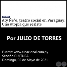 ATY ÑE’E, TEATRO SOCIAL EN PARAGUAY: UNA UTOPÍA QUE RESISTE - Por JULIO DE TORRES - Domingo, 02 de Mayo de 2021 